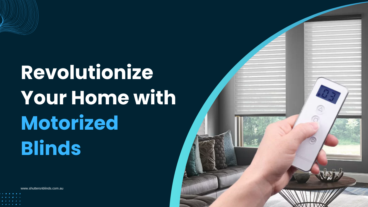 Revolutionize Your Home with Motorized Blinds